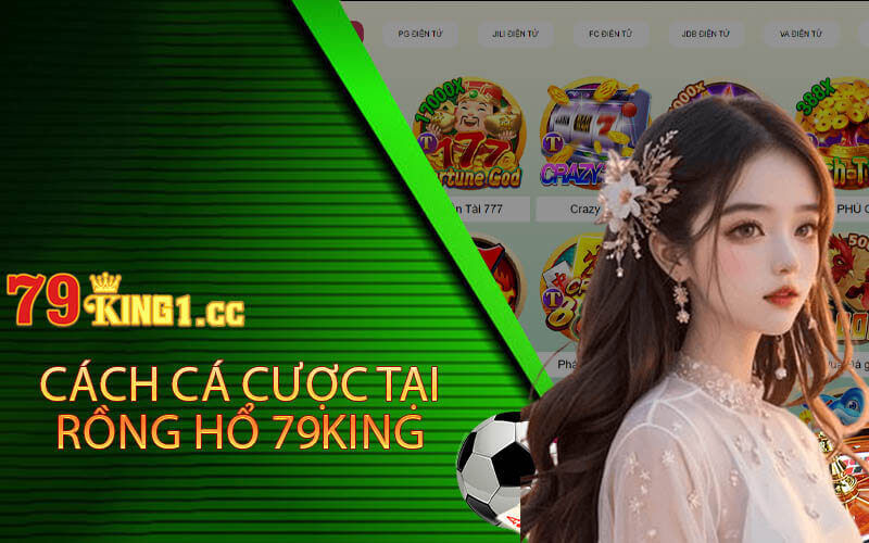 cách cá cược rồng hổ tại 79king