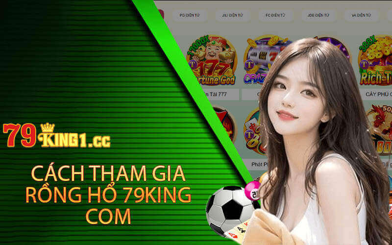 chi tiết cách tham gia vào rồng hổ 79king com