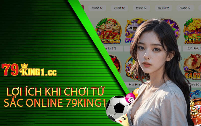 Lợi ích khi chơi Tứ Sắc online 79king1