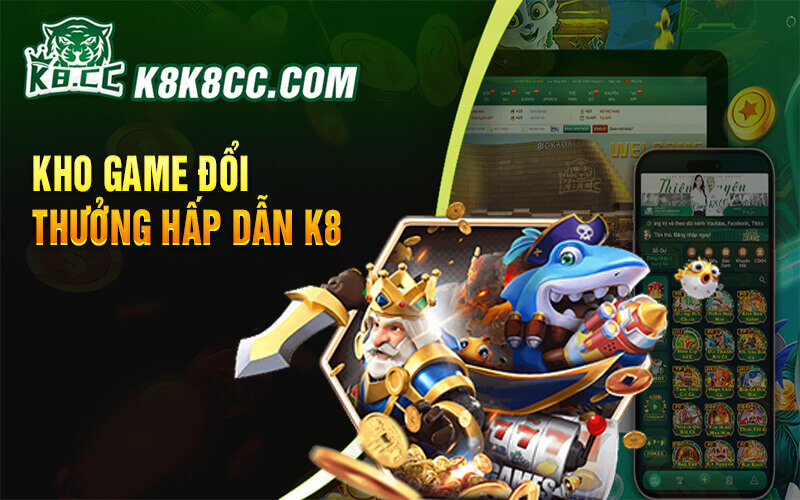 Kho game cá cược bất tận tại K8CC