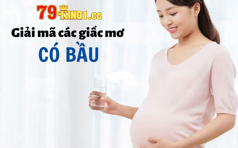 Giải mã giấc mơ thấy có bầu là ý nghĩa gì?