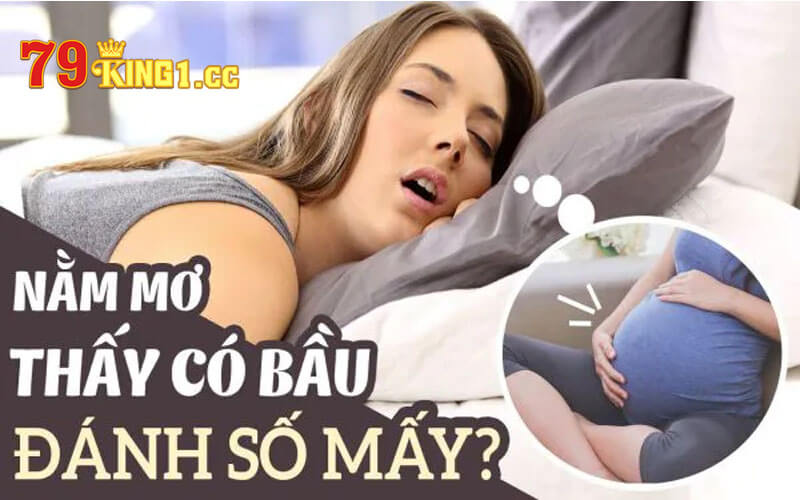 Nằm mơ thấy có bầu nên đánh đề con số nào?